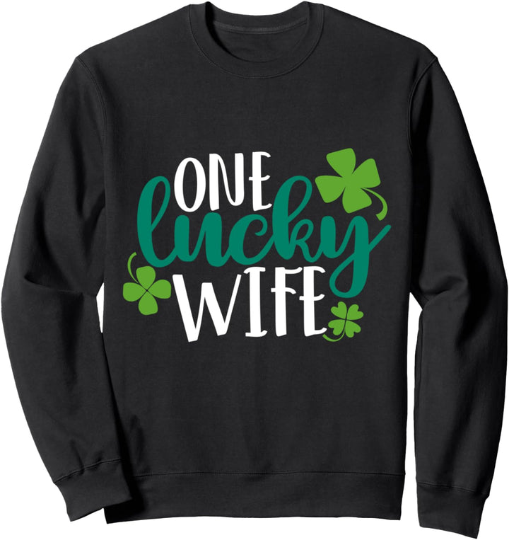 One Lucky Wife Irish St Patricks Day Womens Girls Funny Gift Sweatshirt