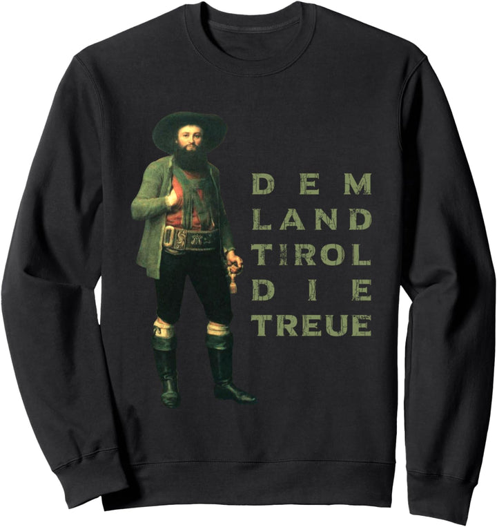 Andreas Hofer Dem Land Tirol die Treue Sweatshirt