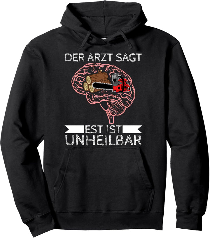 Der Arzt sagt es ist unheilbar Säge Tischler Wald Holz Pullover Hoodie