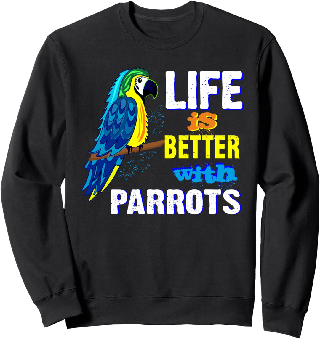 Das Leben ist besser mit Papageien Sweatshirt