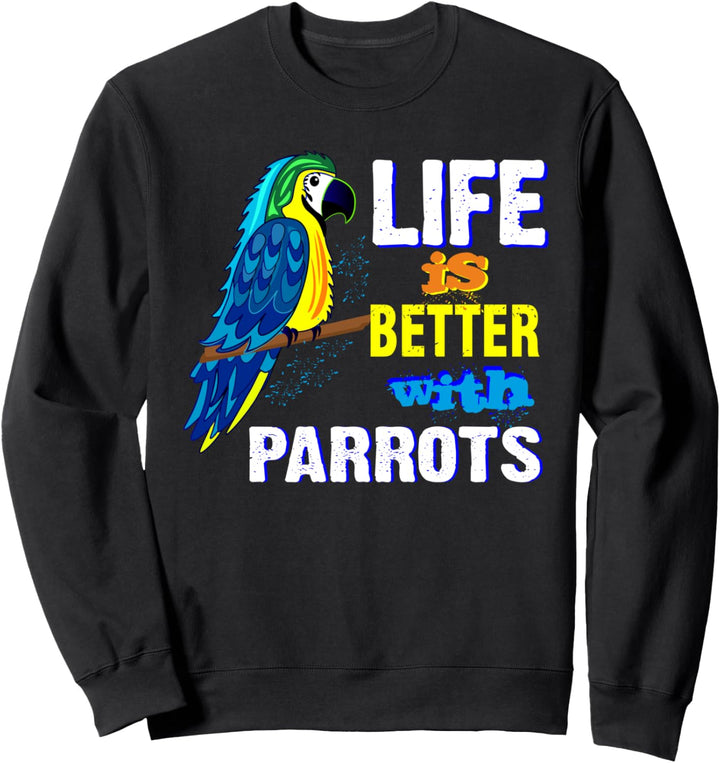 Das Leben ist besser mit Papageien Sweatshirt