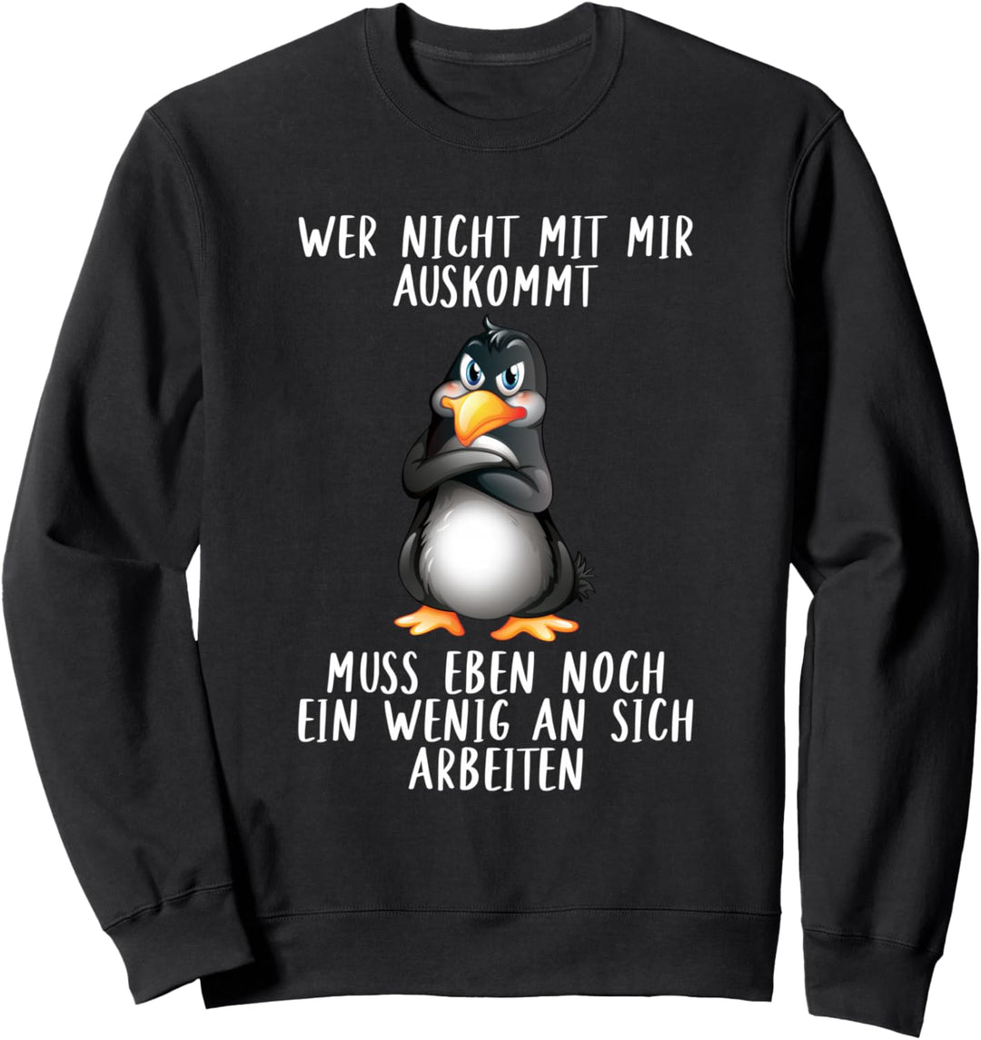 Wer Nicht Mit Mir Auskommt Muss An Sich Arbeiten Pinguin Sweatshirt