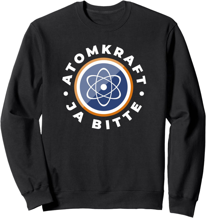 Atomkraft Ja bitte Kernkraft Kernenergie Atomenergie Sweatshirt