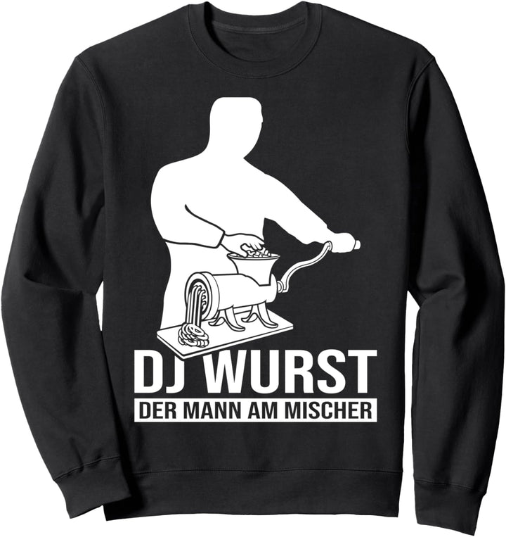 DJ Wurst der Mann am Mischer Metzger Sweatshirt
