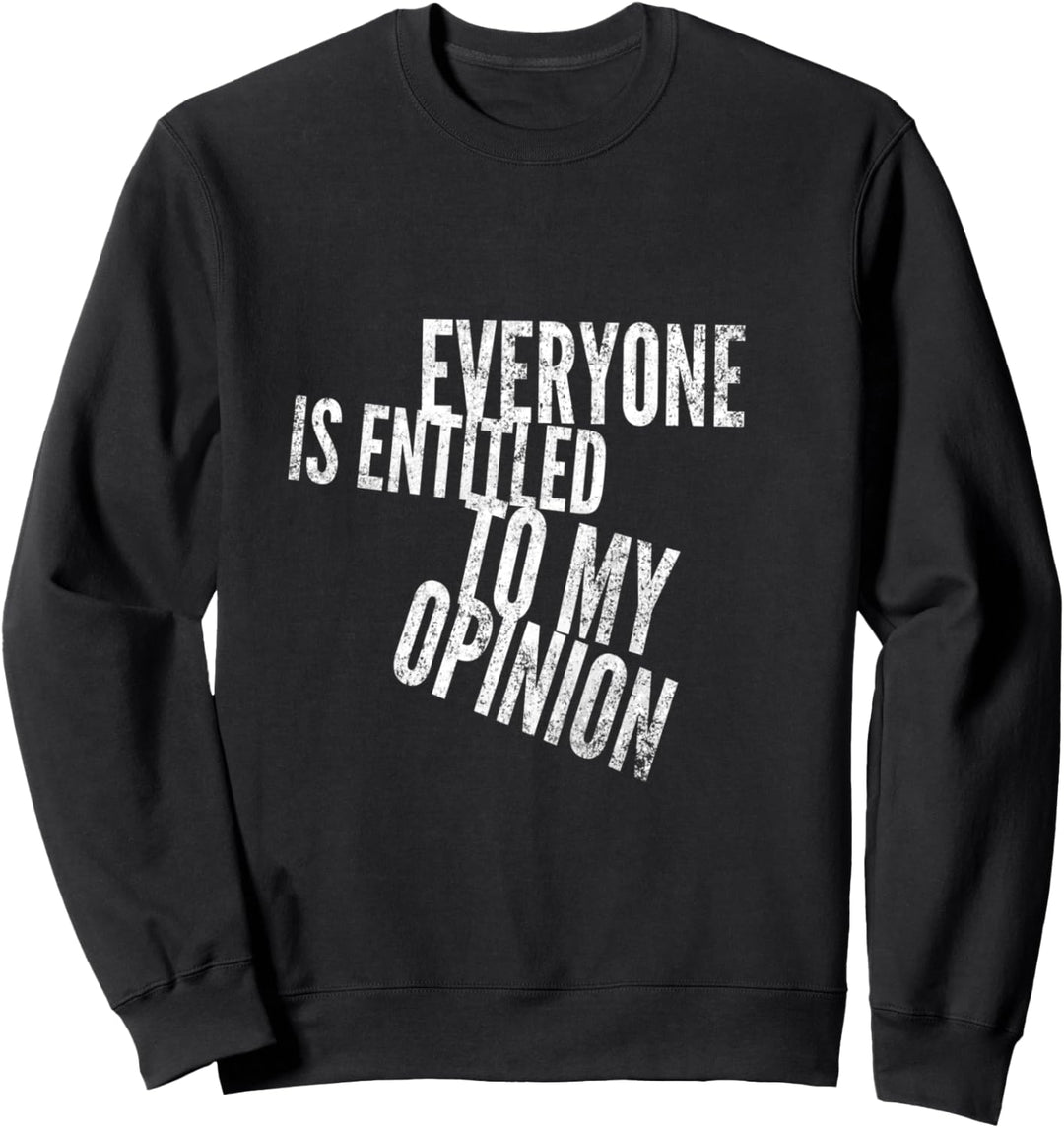 Everyone Is Entitled To My Opinion Sweatshirt
