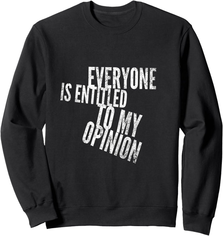 Everyone Is Entitled To My Opinion Sweatshirt