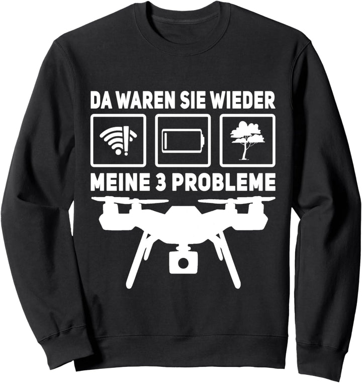 Da waren sie wieder meine 3 Probleme Drohne Quadrocopter Sweatshirt