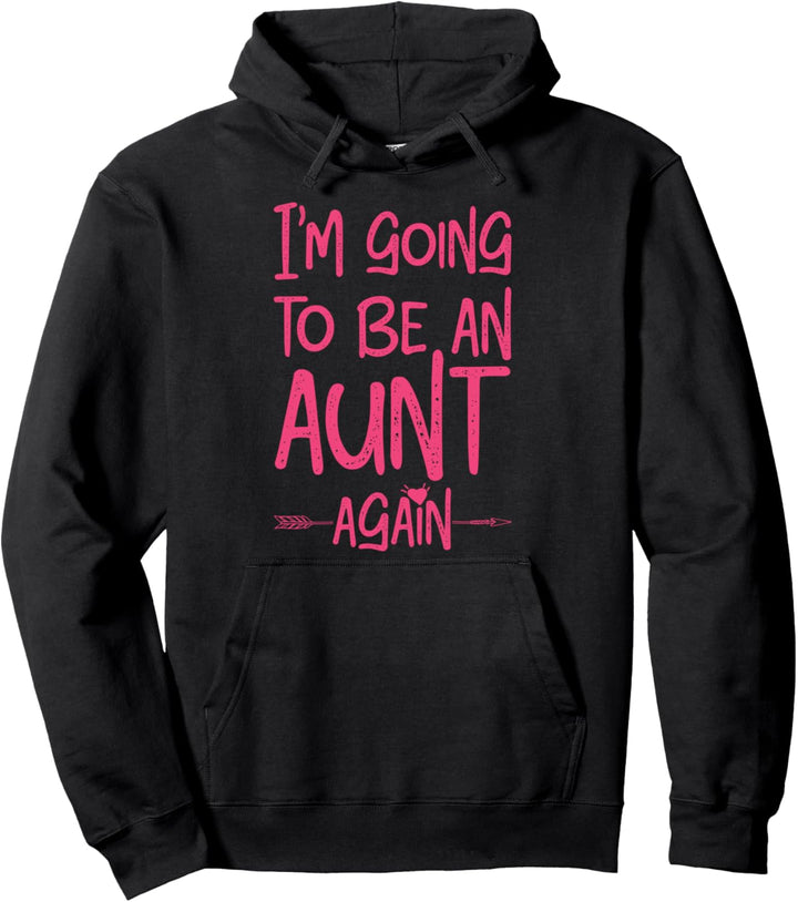 I'm Going To Be An Auntie Again Funny New Baby Pregnancy Pullover Hoodie