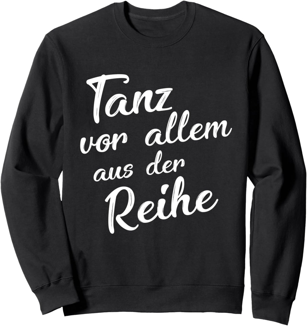 Tanz Vorallem Aus Der Reihe Tanzen Glück Freude Spruch Sweatshirt