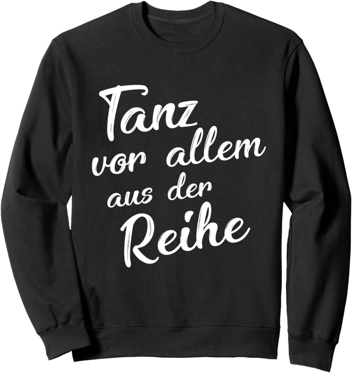 Tanz Vorallem Aus Der Reihe Tanzen Glück Freude Spruch Sweatshirt
