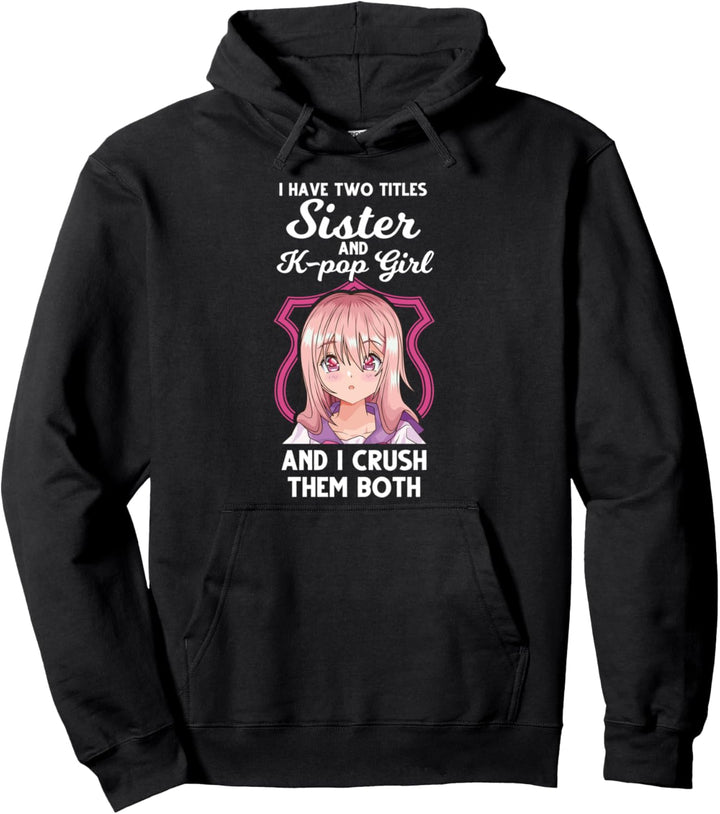 Ich habe zwei Titel Schwester & K-Pop-Mädchen-K-Pop-Mädchen Pullover Hoodie