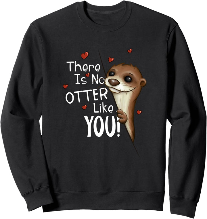 There Is No Otter Like You | Lustige Otter Liebeserklärung Sweatshirt