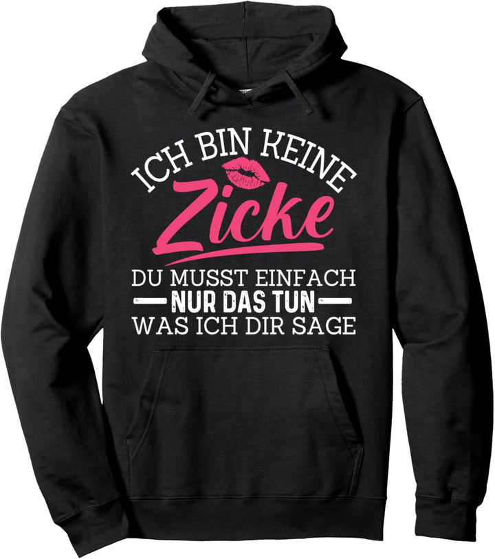 Ich Bin Keine Zicke Du Musst Einfach Nur Das Tun Was Pullover Hoodie