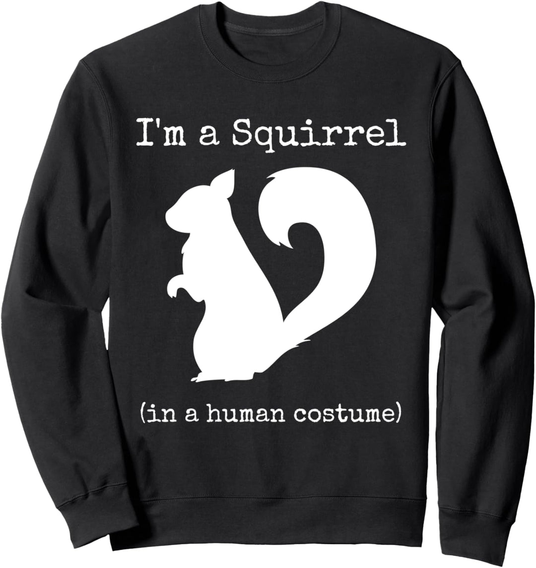 I'm a Squirrel in a Human Costume Funny Novelty Halloween Sweatshirt