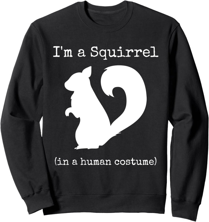 I'm a Squirrel in a Human Costume Funny Novelty Halloween Sweatshirt