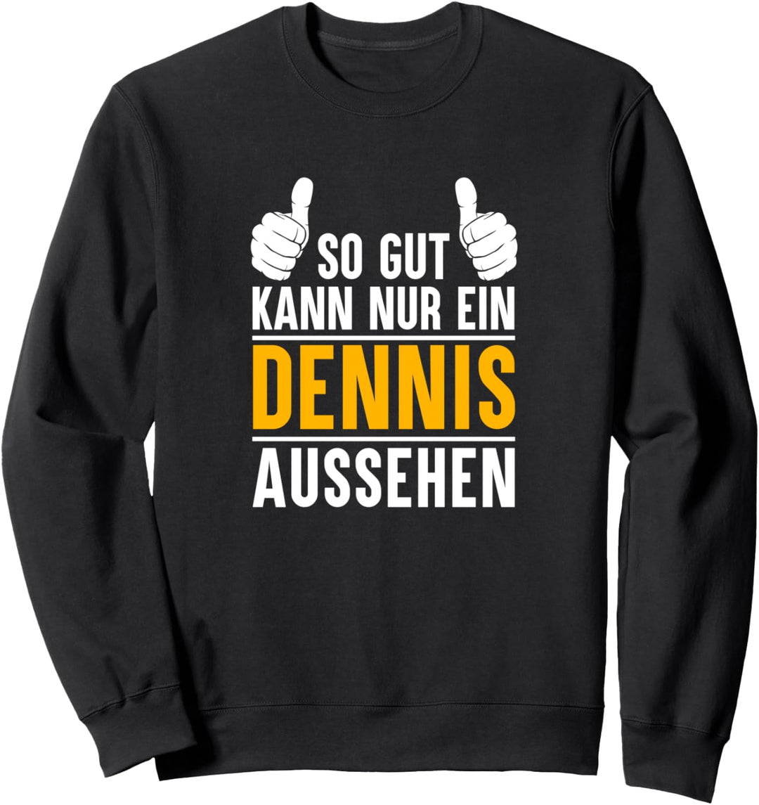 So gut kann nur ein Dennis aussehen - Name Vorname Dennis Sweatshirt