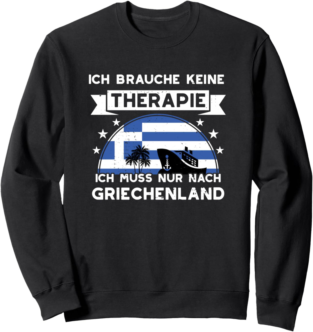 Ich Brauche Keine Therapie Ich Muss Nur Nach Griechenland Sweatshirt