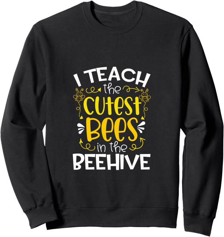 I Teach The Cutest Bees In The Beehive Lehrer Geschenk Sweatshirt