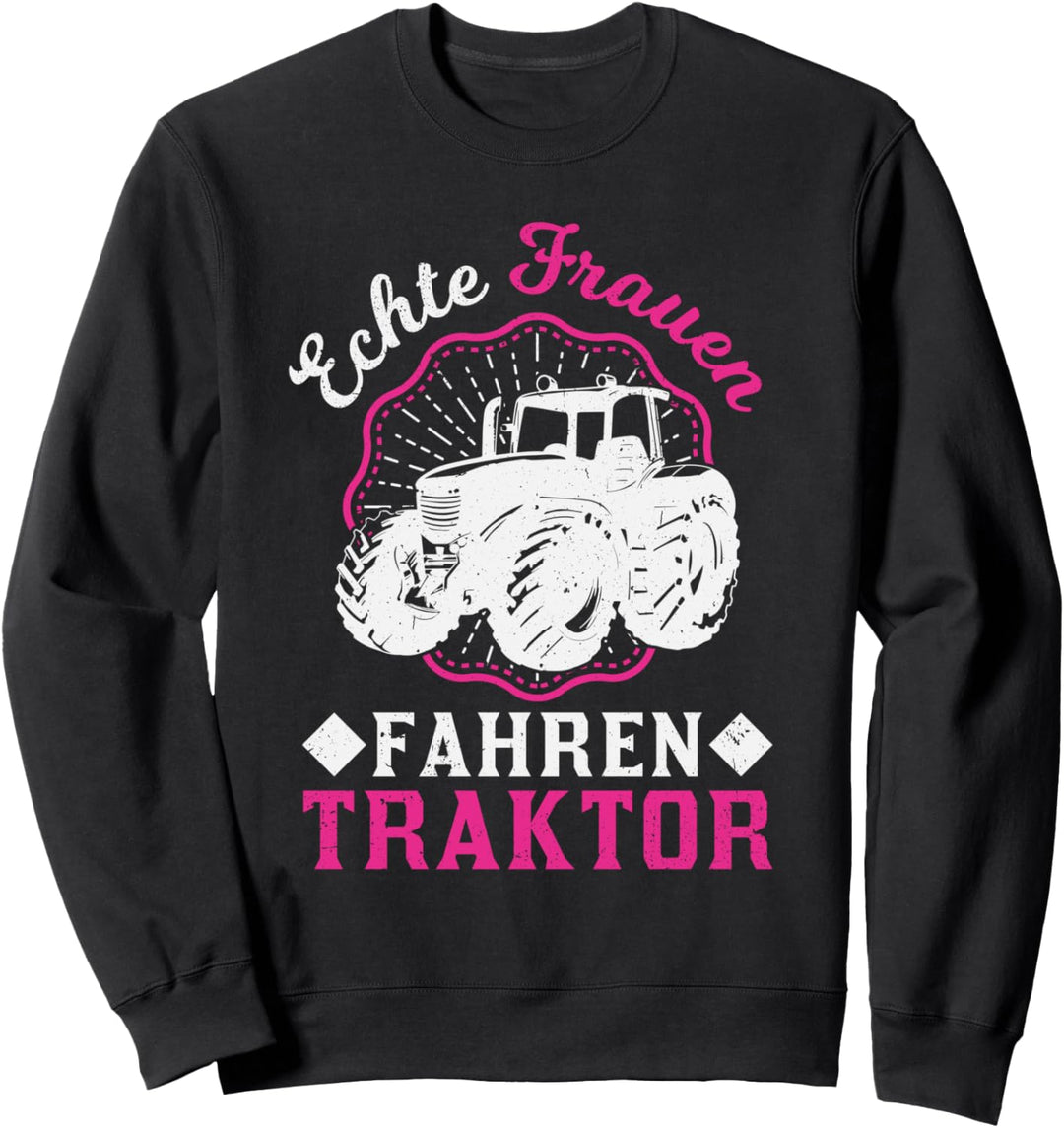 Echte Frauen fahren Traktor Mädel Traktorfahrerin Landwirtin Sweatshirt