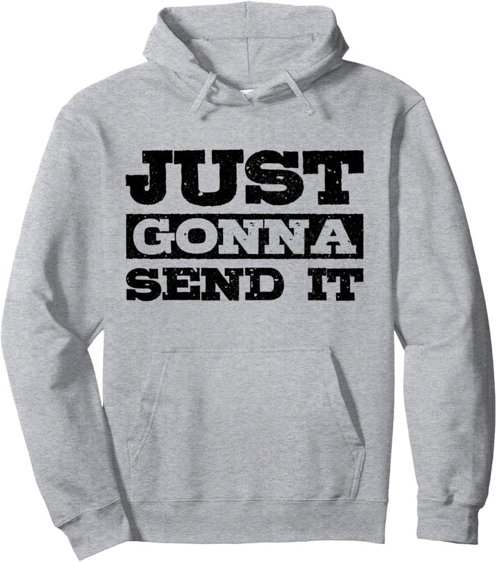 Just Gonna Send It Mountainbike BMX Motocross Ski Snowboard Pullover Hoodie