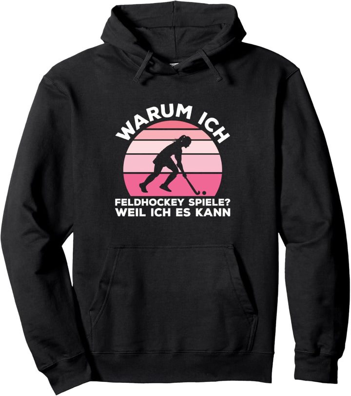 Warum Ich Feldhockey Spiele? Weil Ich Es Kann Hockeyspieler Pullover Hoodie