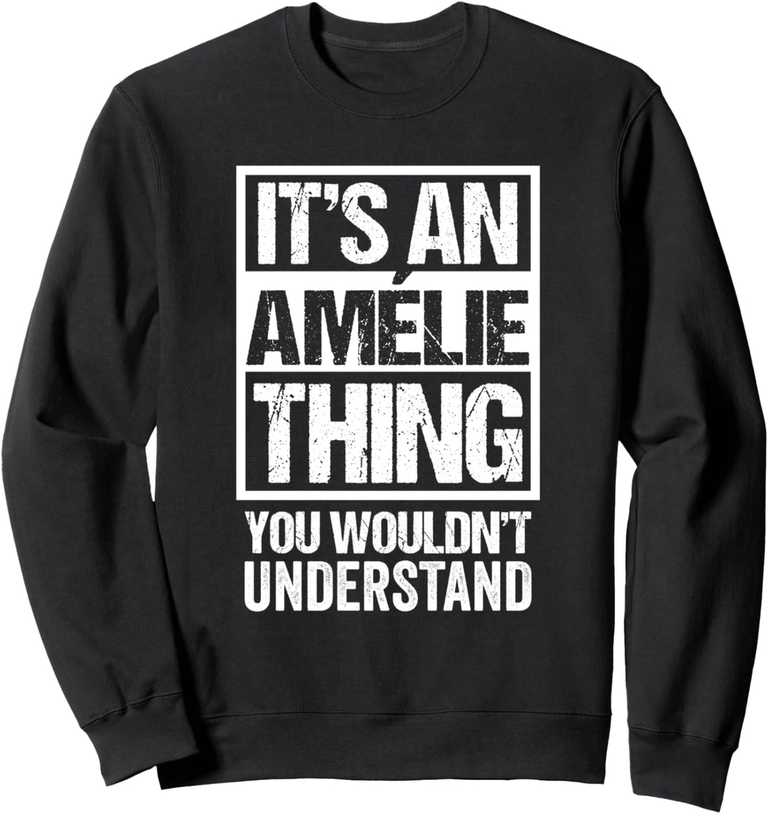 It's An Amélie Thing You Wouldn't Understand First Name Sweatshirt
