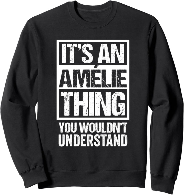 It's An Amélie Thing You Wouldn't Understand First Name Sweatshirt