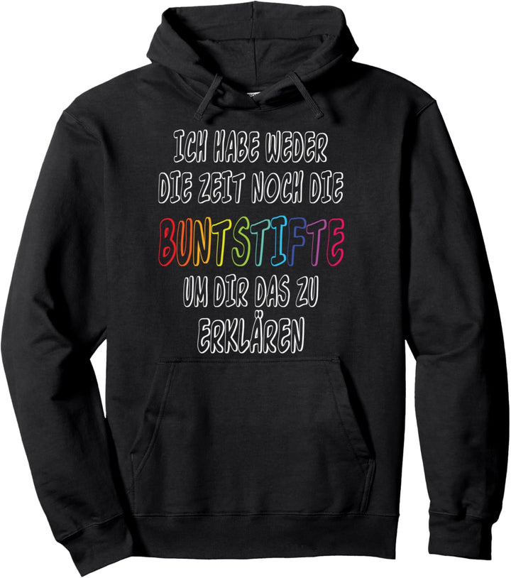 Ich habe weder die Zeit noch die Buntstifte für Ungeduldige Pullover Hoodie