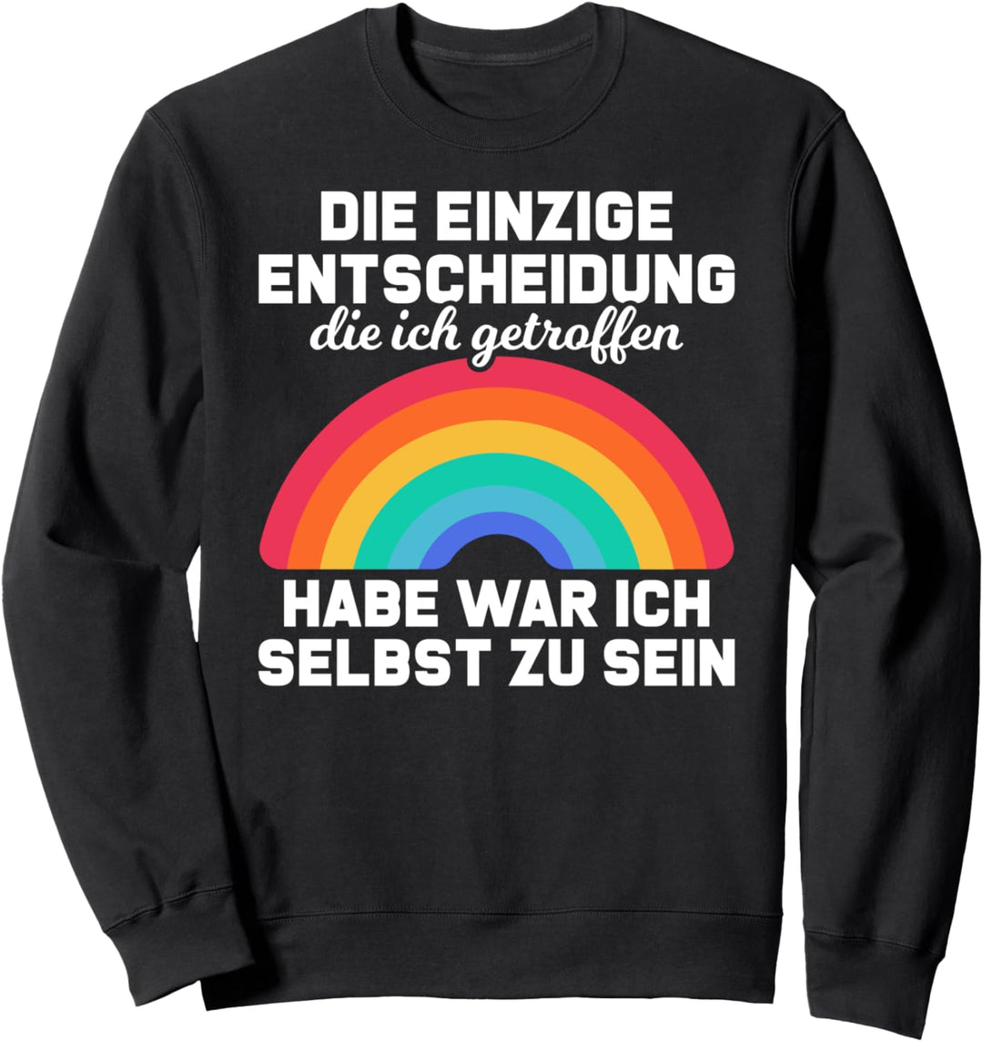 Die einzige Entscheidung war ich selbst zu sein Regenbogen Sweatshirt