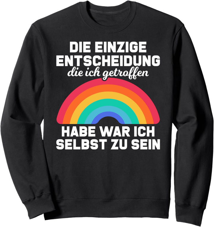 Die einzige Entscheidung war ich selbst zu sein Regenbogen Sweatshirt
