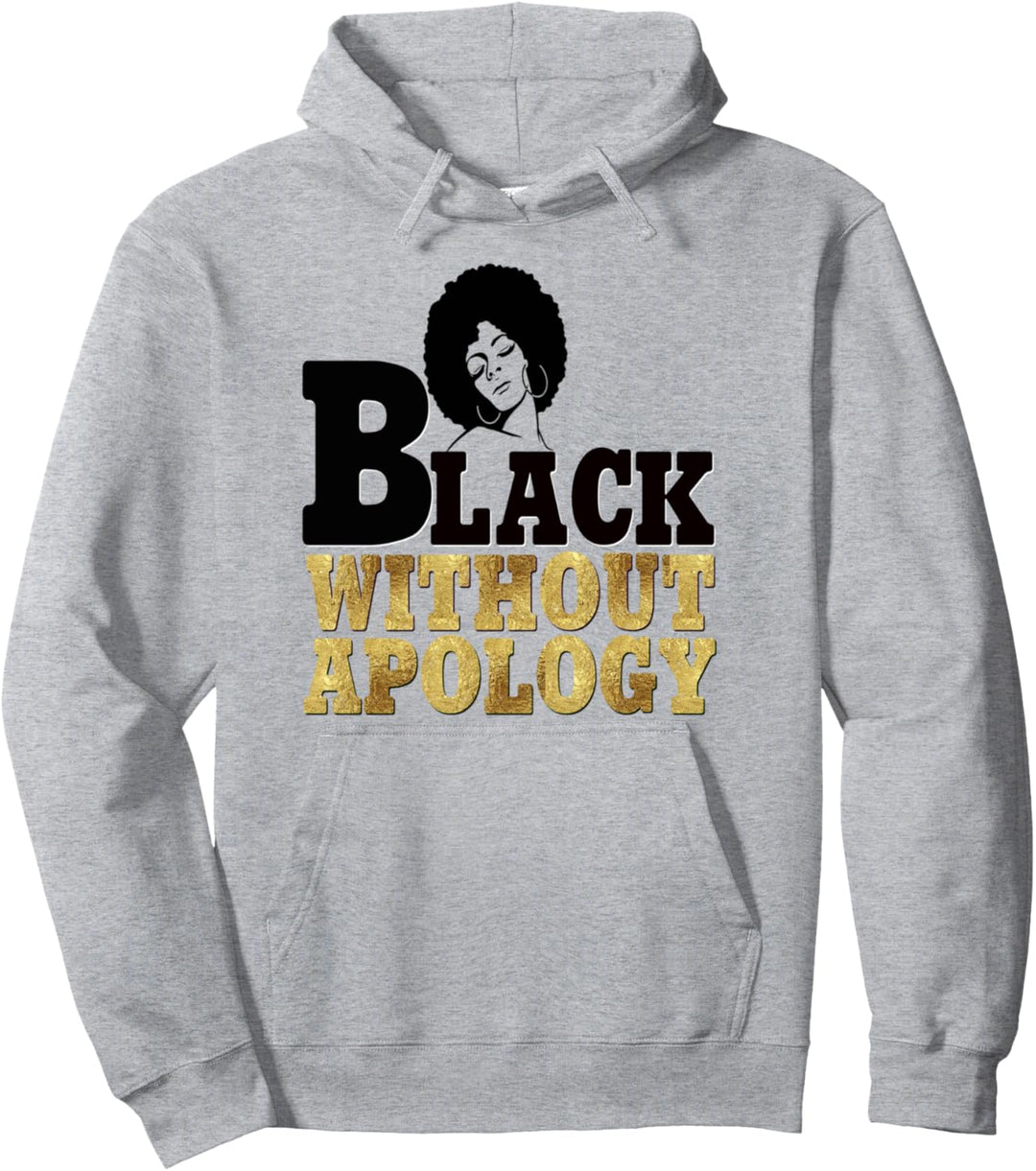 Black Without Apology Unapologetic Afro Woman Black Queen Pullover Hoodie