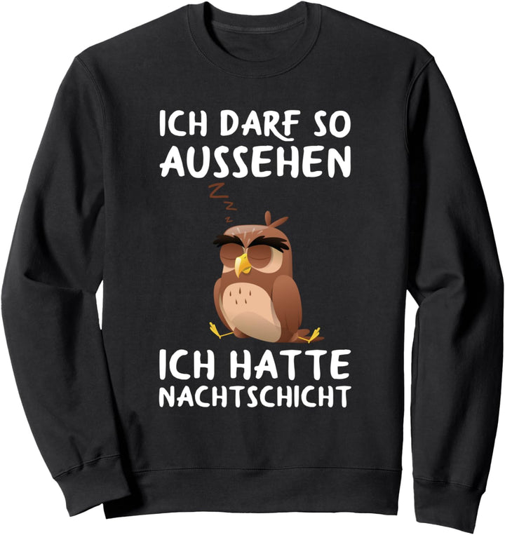 Ich Darf So Aussehen Ich Hatte Nachtdienst Müde Kaffee Eule Sweatshirt