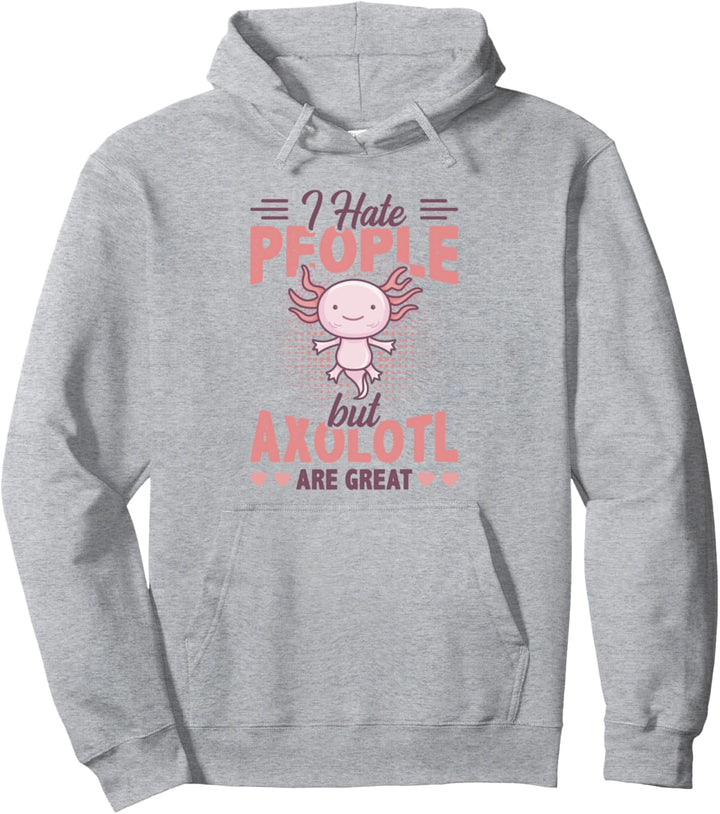 Ich hasse Menschen, aber Axolotl sind grossartige mexikanische Wanderfische Pullover Hoodie