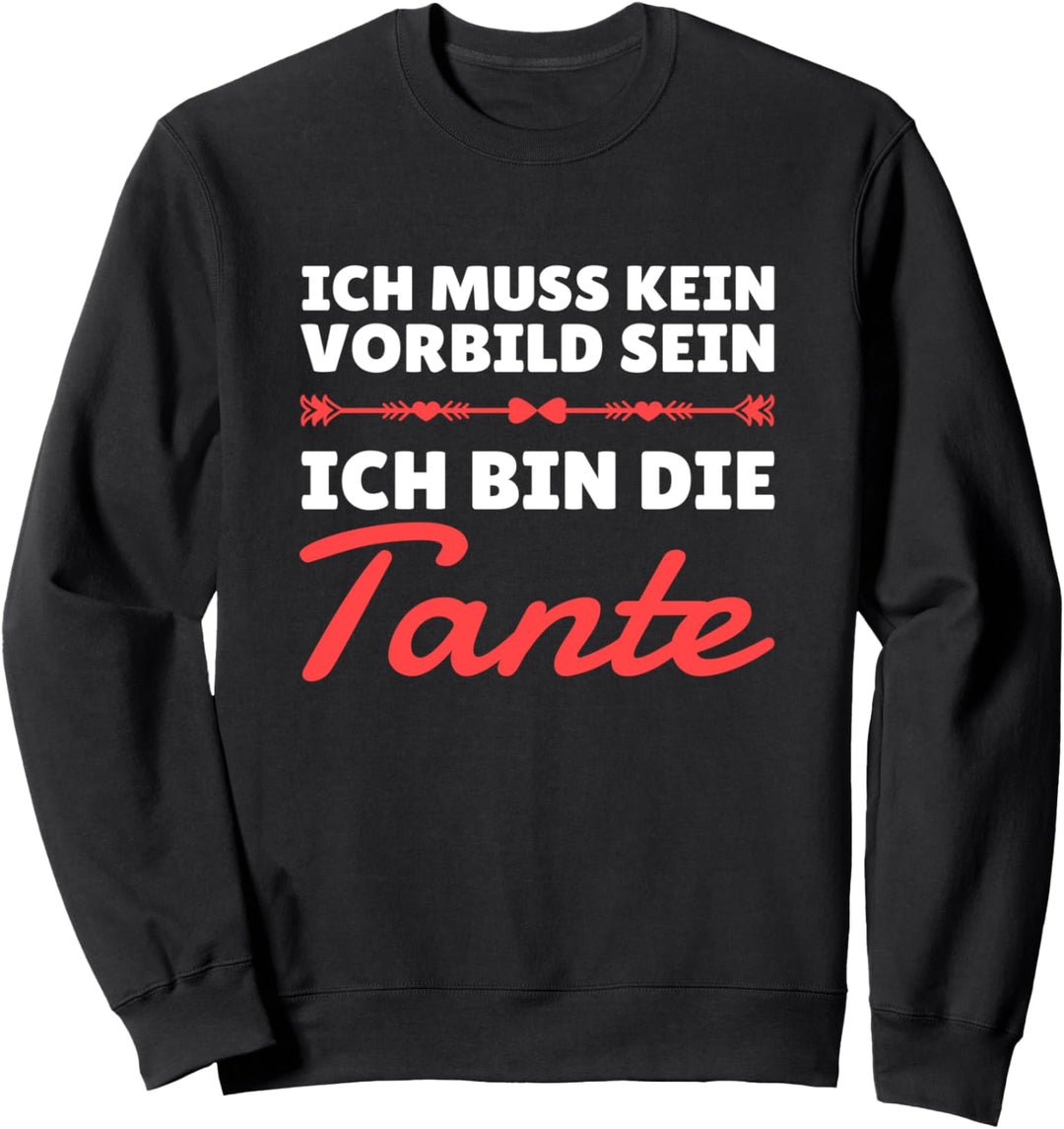 Ich muss kein Vorbild sein ich bin die Tante Geschenk Sweatshirt