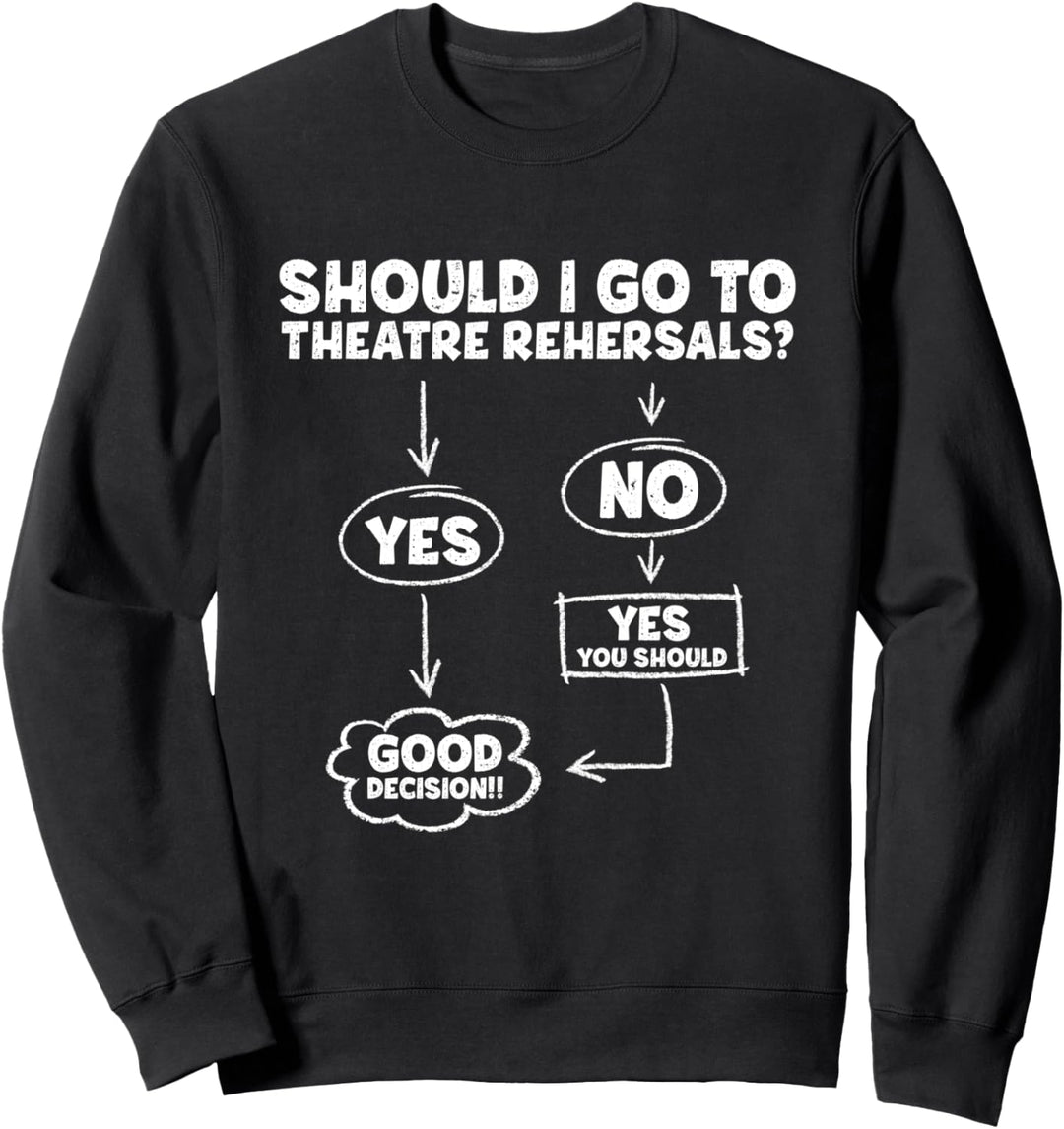 Soll ich zu Theaterproben gehen Sweatshirt