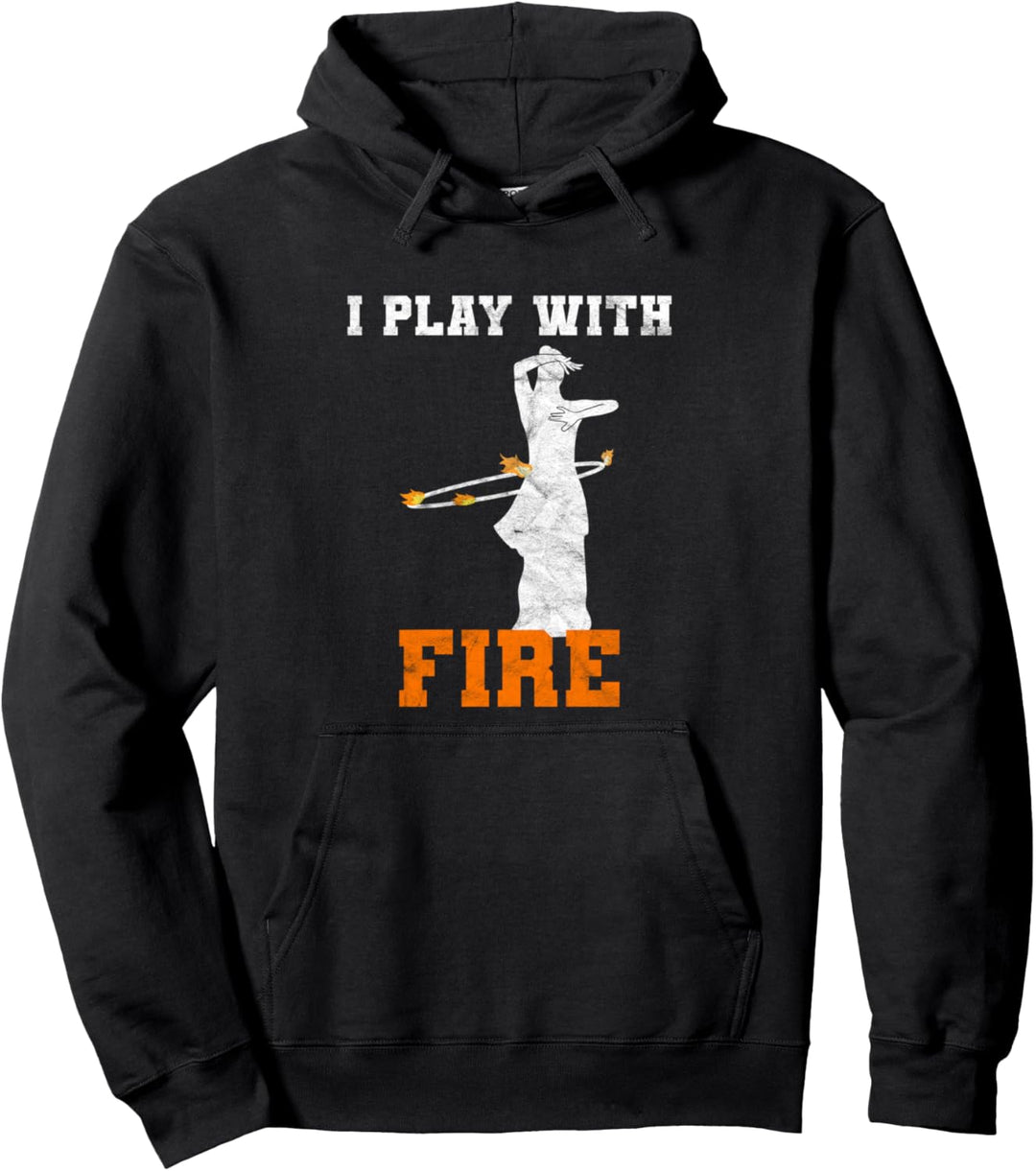 I Play With Fire Zirkus Feuerartistin Feuerkünstlerin Pullover Hoodie