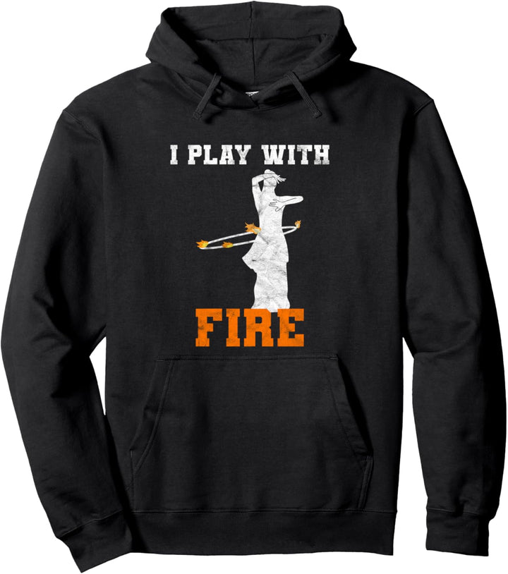 I Play With Fire Zirkus Feuerartistin Feuerkünstlerin Pullover Hoodie