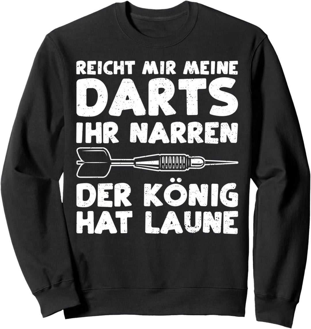 Darten: Reicht Mir Meine Darts Ihr Narren Der König - Darts Sweatshirt