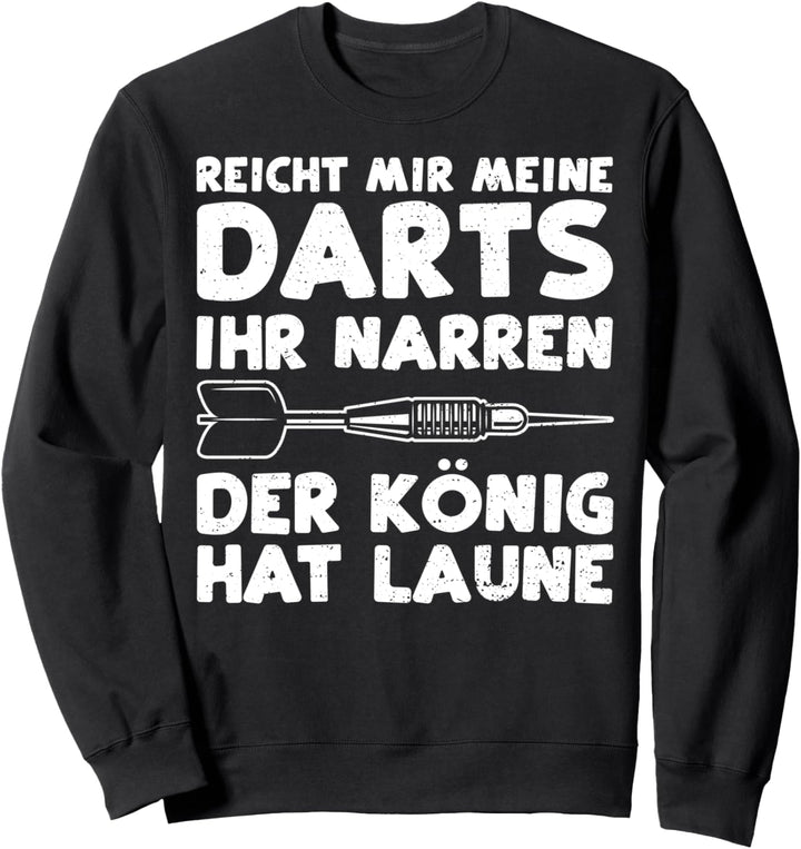 Darten: Reicht Mir Meine Darts Ihr Narren Der König - Darts Sweatshirt