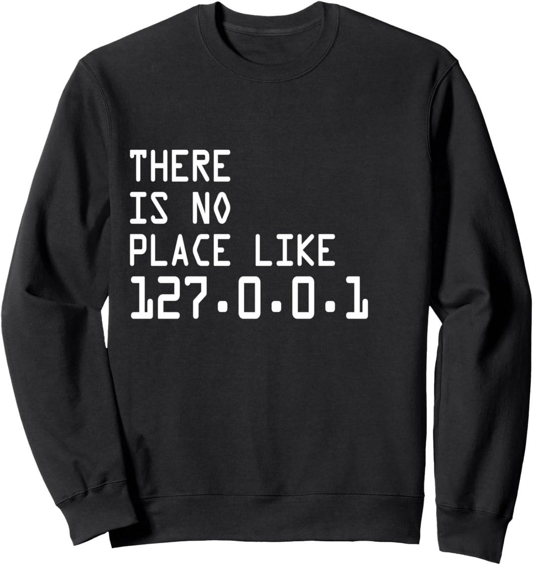 THERE IS NO PLACE LIKE 127.0.0.1 PROGRAMMIERER GEEK NERD Sweatshirt