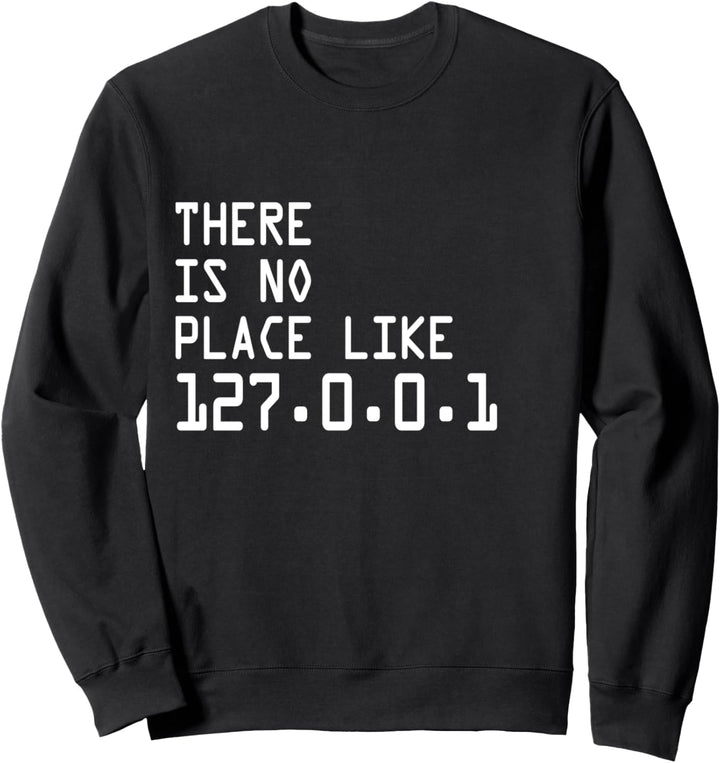 THERE IS NO PLACE LIKE 127.0.0.1 PROGRAMMIERER GEEK NERD Sweatshirt