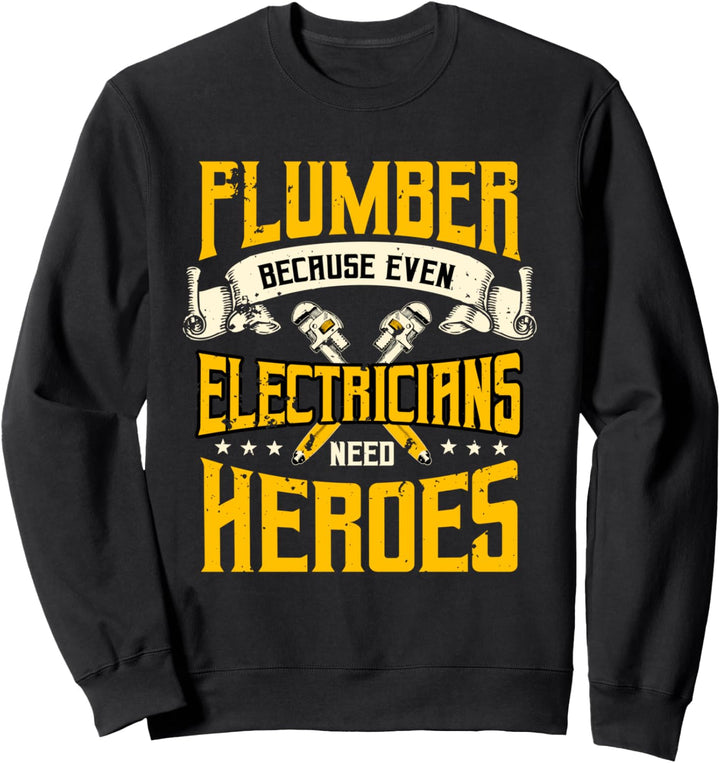 Plumber Gifts Plumbing Piperfitter Electricians Need Heroes Sweatshirt