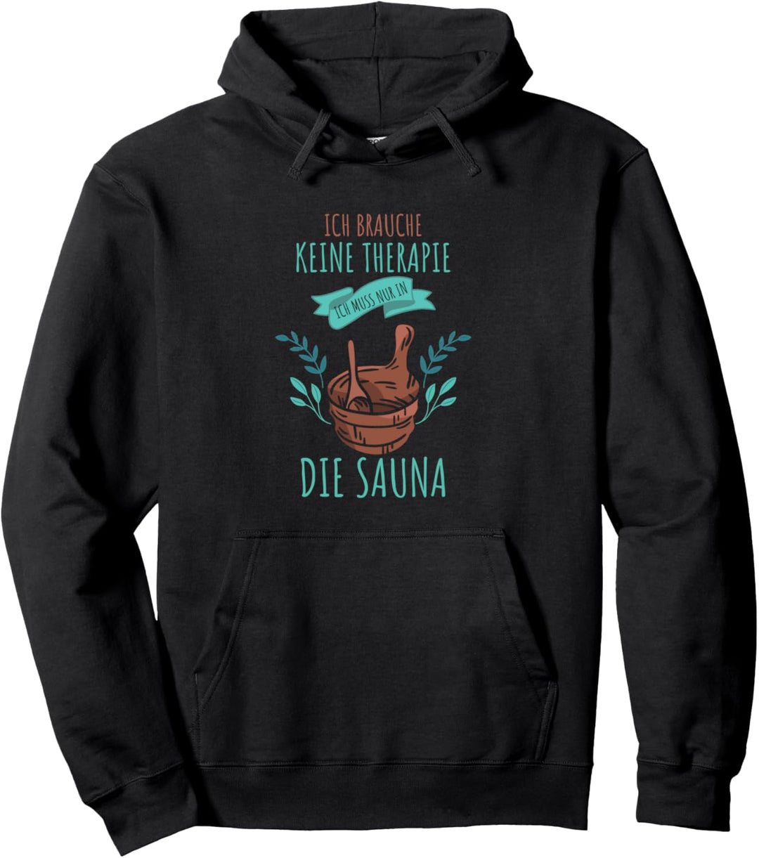 Ich brauche keine Therapie Ich muss nur in die Sauna Pullover Hoodie