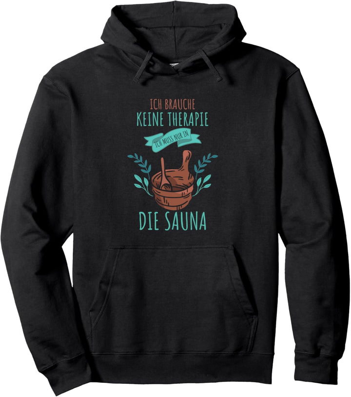 Ich brauche keine Therapie Ich muss nur in die Sauna Pullover Hoodie