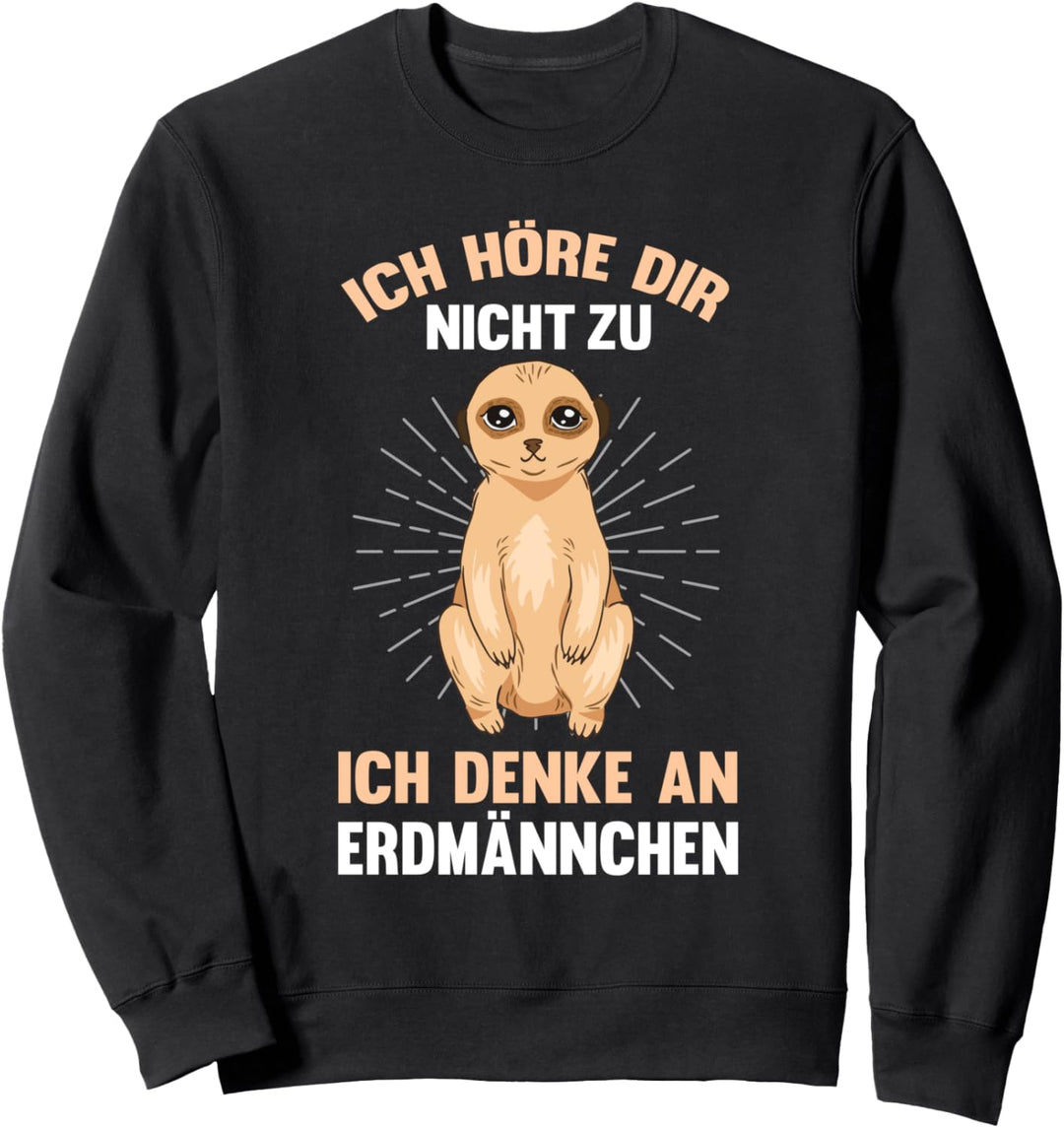 Ich höre dir nicht zu ich denke an Erdmännchen Sweatshirt
