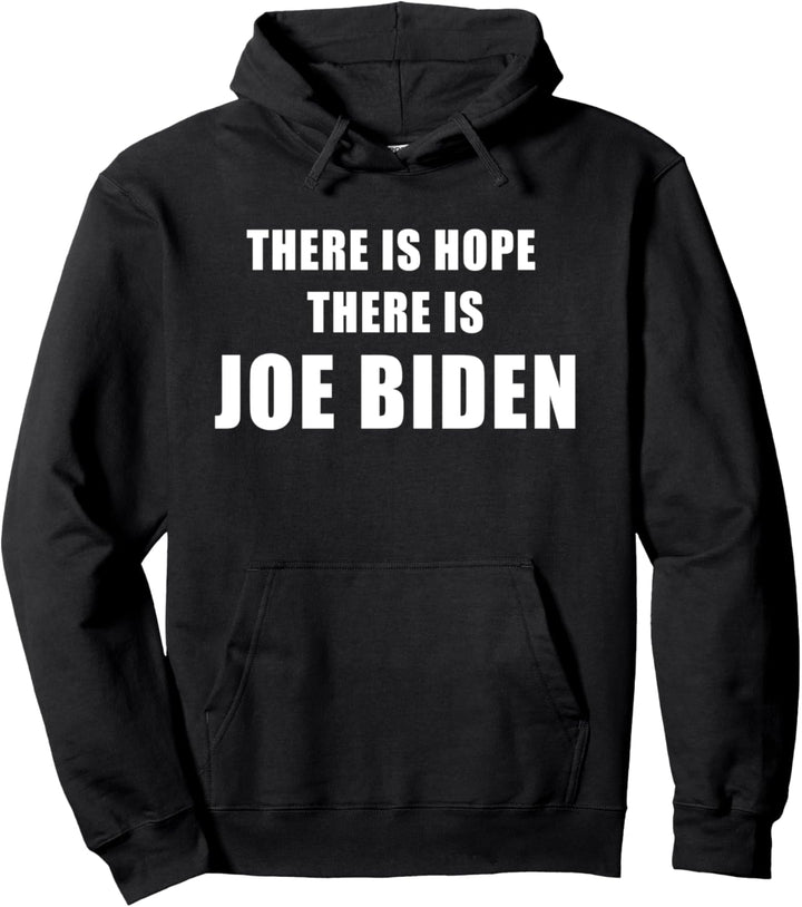 There Is Hope There Is Joe Biden Pullover Hoodie