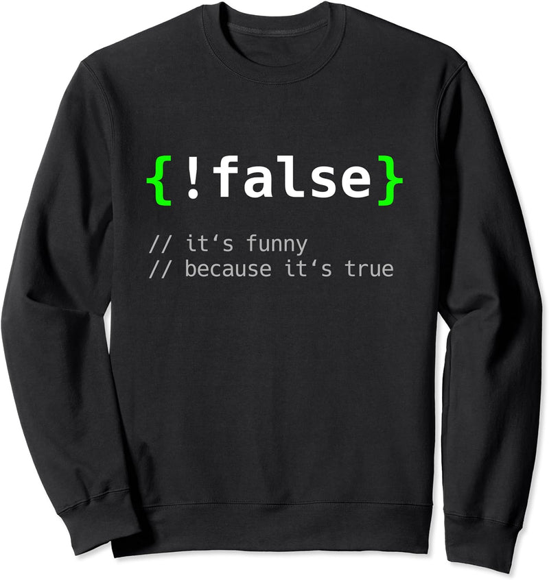 !False - Programmierer Informatiker Geschenk IT Nerd Sweatshirt