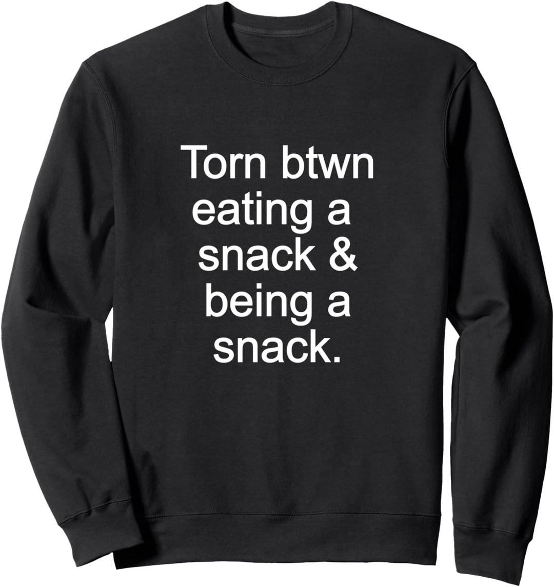 Torn Between Eating a Snack & Being A Snack Funny Sweatshirt