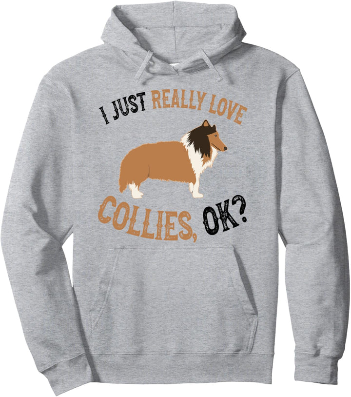 I Just Really Love Collies - Funny Collie Owner Pullover Hoodie
