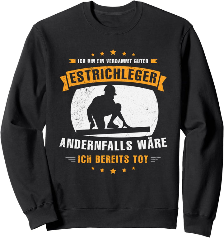 Ich Bin Ein Verdammt Guter Estrichleger Geschenk Sprüche Sweatshirt
